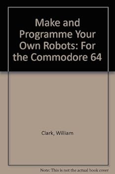 Hardcover Make and Program Your Own Robots: For the Commodore 64 and Vic 20 Book