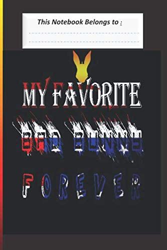 MY FAVORITE BAD BUNNY FOREVER: BLANK LINED NOTEBOOK,6"x9" inch 120 PAGES,NICE GIFTS FOR MEN WOMAN GILS
