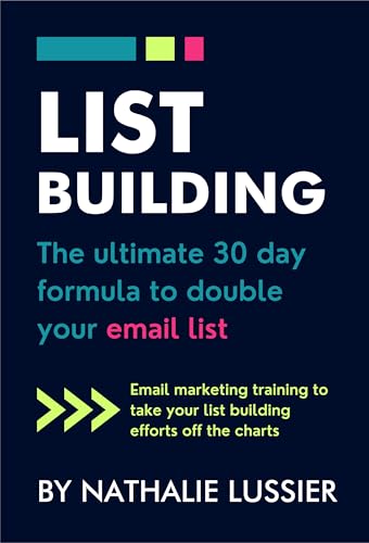 List Building: The Ultimate 30 Day Formula To Double Your Email List: Email Marketing Training To Take Your List Building Efforts Off The Charts