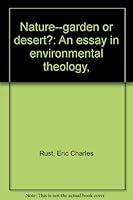 Nature--garden or desert?: An essay in environmental theology, B0006CPTKS Book Cover