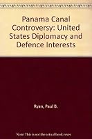 The Panama Canal Controversy: U.S. Diplomacy and Defense Interests 0817968725 Book Cover