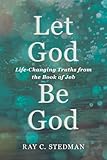 Let God Be God: Life-Changing Truths from the Book of Job