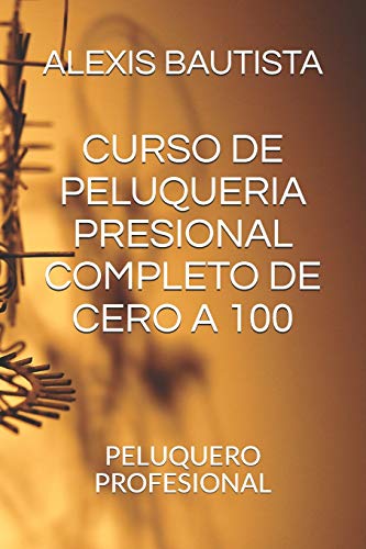 CURSO DE PELUQUERIA PRESIONAL COMPLETO DE CERO A 100: PELUQUERO PROFESIONAL (Spanish Edition)
