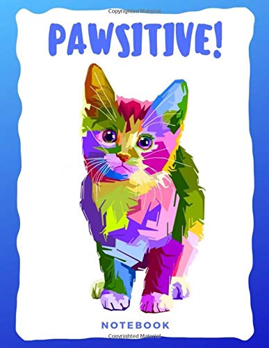 PAWSITIVE! NOTEBOOK: Amazing Cute Cat Composition Notebook | College Ruled 8.5" x 11" 100 Pages for Kids, Teens and College Students