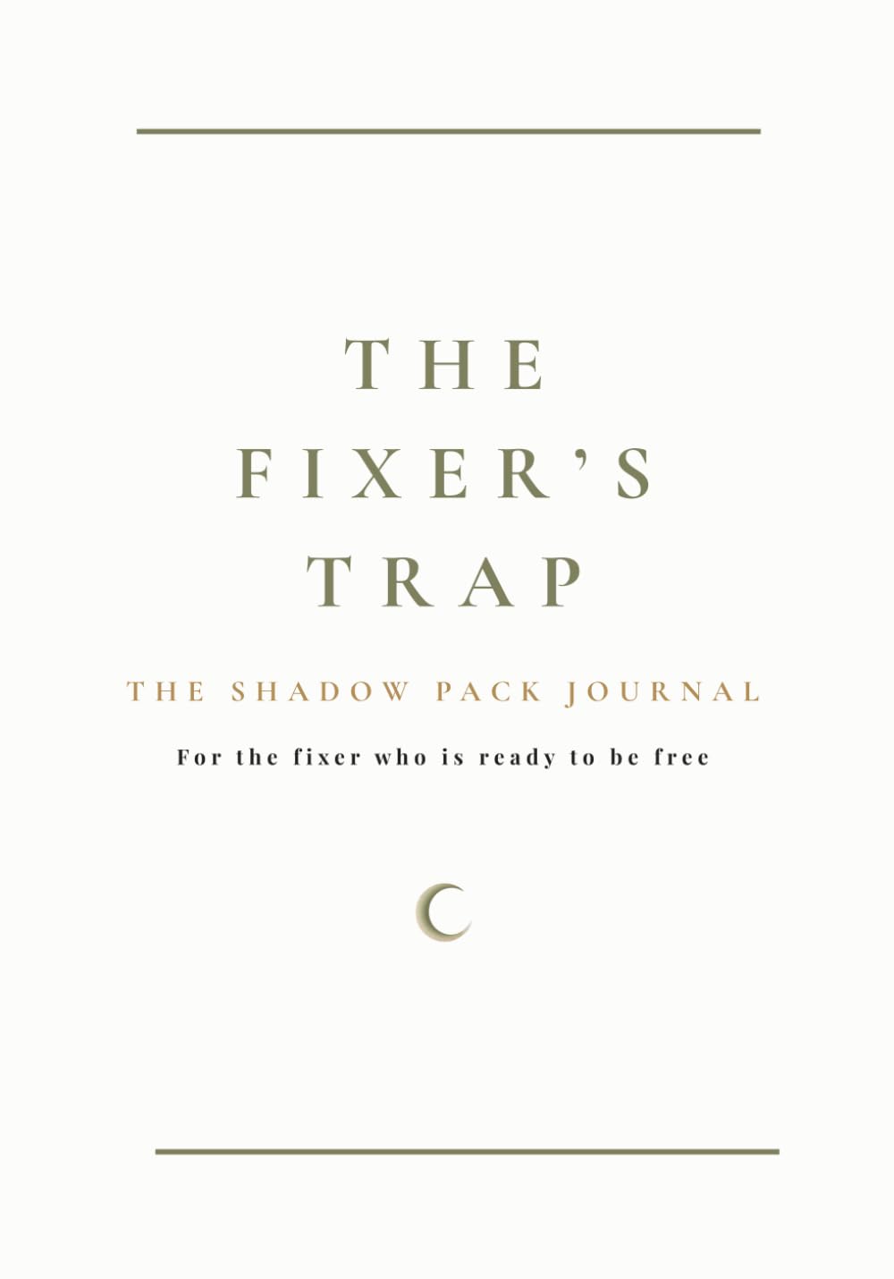 The Fixer’s Trap: A Shadow Work Journal for Breaking Codependency and People-Pleasing: Move from over-giving and guilt to boundaries, clarity, and finally choosing yourself.