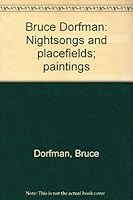 Bruce Dorfman: Nightsongs and placefields; paintings 0962083100 Book Cover