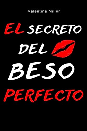 El secreto del beso perfecto: Descubre el arte de enamorar con tus labios , los mejores secretos tips para impresionar a tu pareja: Desata la pasión, ... conexión a través de tus labios con un beso