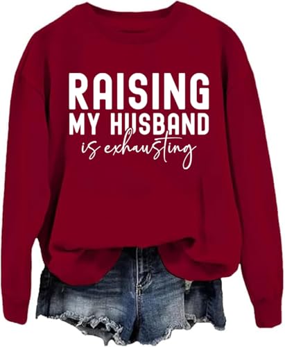 Raising My Husband Is Exhausting Sweatshirt Raising My Husband Is Exhausting Shirt For Women Men