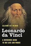 Leonardo da Vinci: A Reference Guide to His Life and Works