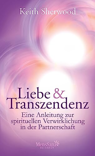 Liebe und Transzendenz: Eine Anleitung zur spirituellen Verwirklichung in der Partnerschaft (German Edition)