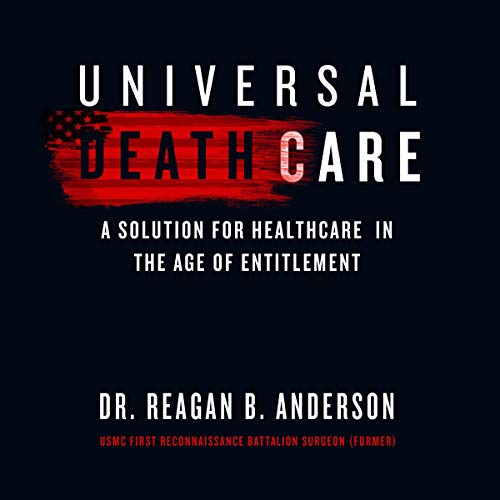 Universal Death Care: A Solution for Healthcare in the Age of Entitlement by Dr. Reagan B. Anderson episode artwork