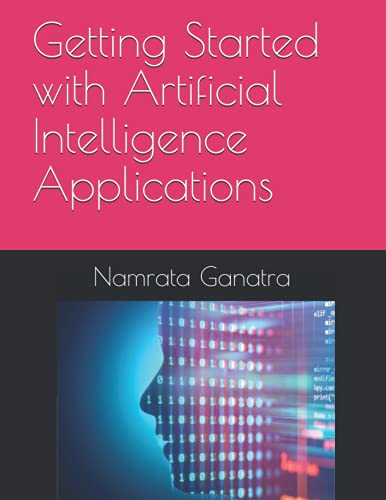 Getting Started with Artificial Intelligence Applications: Artificial Intelligence Applications & Use Cases for Ecommerce and Fintech