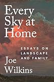 Every Sky at Home: Essays on Landscape and Family