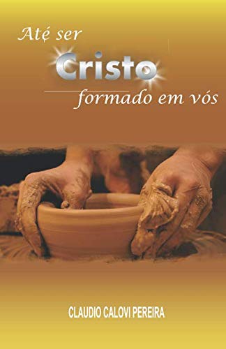 Até Ser Cristo Formado em Vós