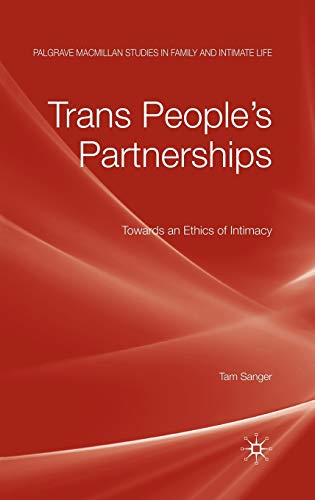 Trans People’s Partnerships: Towards an Ethics of Intimacy (Palgrave Macmillan Studies in Family and Intimate Life)