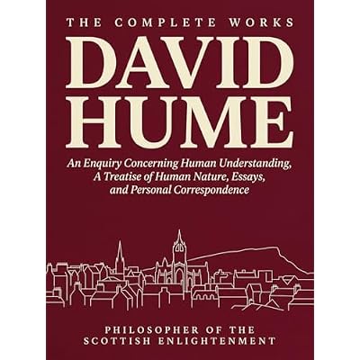 The Complete Works of David Hume: An Enquiry Concerning Human Understanding, A Treatise of Human Nature, Essays, Personal Correspondence