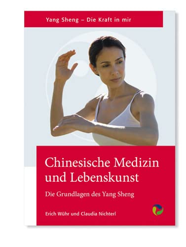 Chinesische Medizin Und Lebenskunst: Die Grundlagen Des Yang Sheng