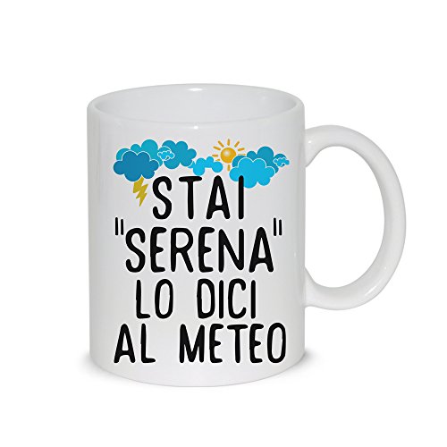 thedifferent Tazza Mug Stai Serena Lo Dici al Meteo - Tazza in Ceramica Thè/Latte - Idea Regalo
