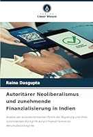 Autoritärer Neoliberalismus und zunehmende Finanzialisierung in Indien 6208666112 Book Cover
