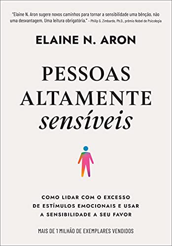 Pessoas altamente sensíveis: Como lidar com o excesso de estímulos emocionais e usar a sensibilidade a seu favor