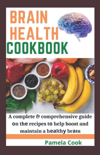 BRAIN HEALTH COOKBOOK: A complete comprehensive guide оn thе recipes tо help boost and maintain a hеаlthу brаіn