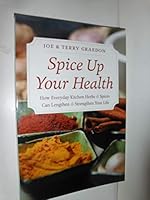 Spice Up Your Health: How Everyday Kitchen Herbs & Spices Can Lengthen & Strengthen Your Life 0989696022 Book Cover