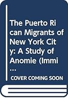 The Puerto Rican Migrants of New York City: A Study of Anomie (Immigrant Communities and Ethnic Minorities in the United States and Canada, 8) 0404194001 Book Cover