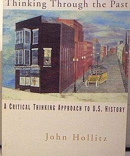 Thinking Through the Past: A Critical Thinking Approach to U.S. History : Since 1865: Hollitz ...