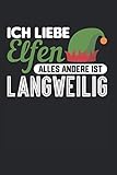 Ich Liebe Elfen Alles Andere Ist Langweilig: Weihnachtselfen & Elfe Notizbuch 6'x9' Weihnachtsmann Geschenk Für Weihnachtsbaum & Weihnachten