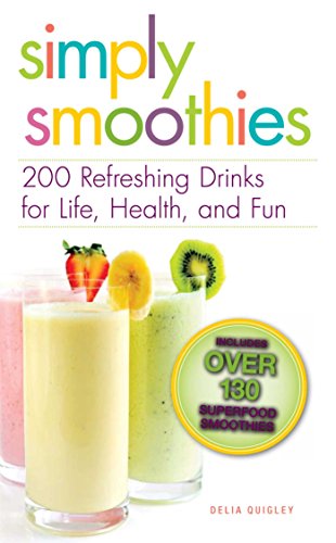 Simply Smoothies: 200 Refreshing Drinks for Life, Health, and Fun (English Edition)