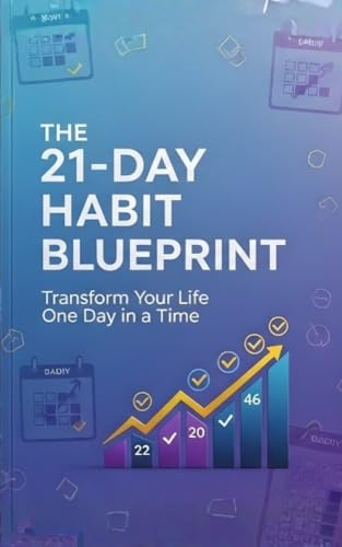 The 21-Day Habit Blueprint: Build Lasting Habits & Transform Your...