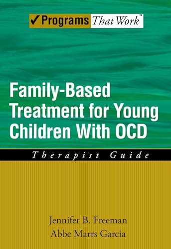 FAMILY BASED TREATMENT FOR YOUNG CHILDREN WITH OCD: Therapist Guide (Treatments That Work)