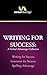 Writing for Success: A Verbal Advantage Collection: Writing for Success, Grammar for Success, Spelling Advantage