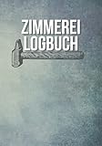  Zimmerei Logbuch: Projektbegleitung Von der Idee bis zur Realisierung  Speichern und verfolgen Sie Ihre Holzprojekte  Organisieren Sie Ihre ... mit 120 Seiten und Format (17,78 x 25,4 cm) .