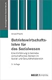 Betriebswirtschaftslehre für das Sozialwesen: Eine Einführung in betriebswirtschaftliches Denken im Sozial- und Gesundheitsbereich (Grundlagentexte Soziale Berufe)