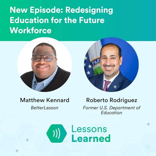 Redesigning Education for the Future Workforce ft. Roberto Rodriguez | Lessons Learned | Ep 20 cover art