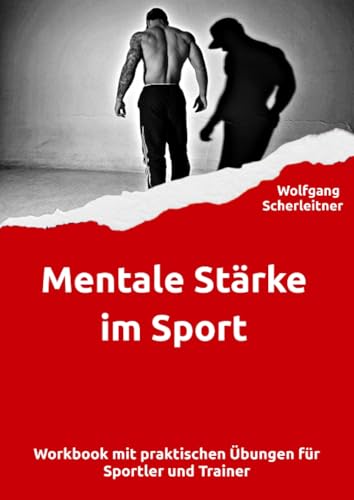 Mentale Stärke im Sport: Workbook mit praktischen Übungen für Sportler und Trainer
