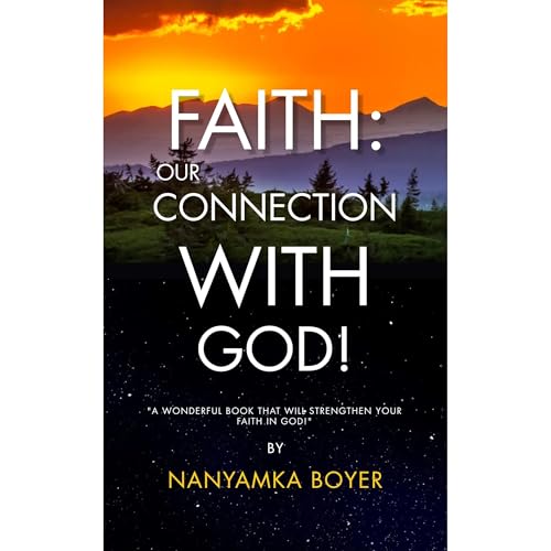Faith: Our Connection With God! by Nanyamka Boyer, Troy J. Boyer episode artwork