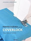 coverlook  Perfekt nähen mit der Coverlock. Umfassender Ratgeber für die Coverlockmaschine. Einstellungen & Handhabung der Nähmaschine. Anleitungen für professionelles Säumen: Tipps, Tricks & Tutorials