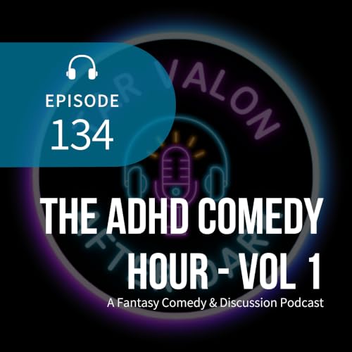 The ADHD Comedy Hour - Vol 1 | A Fantasy Comedy & Discussion Podcast