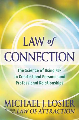 Law of Connection: The Science of Using NLP to Create Ideal Personal and Professional Relationships