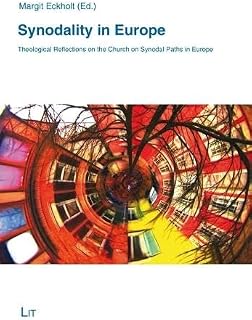 Synodality in Europe - Theological Reflections on the Church on Synodal Paths in Europe (Theology East - West: European Perspectives / Theologie Ost - West: Europäische Perspektiven)