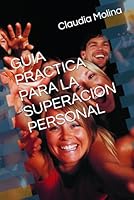 GUIA PRACTICA PARA LA SUPERACION PERSONAL (Spanish Edition) B0F5X5YH6S Book Cover