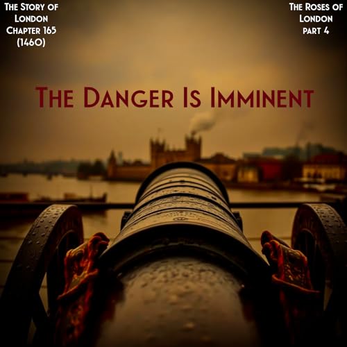 Chapter 165- The Danger is Imminent (1460) (The Roses of London: 4) Podcast Por  arte de portada