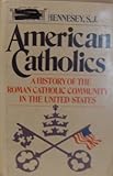 American Catholics: A History of the Roman Catholic Community in the United States