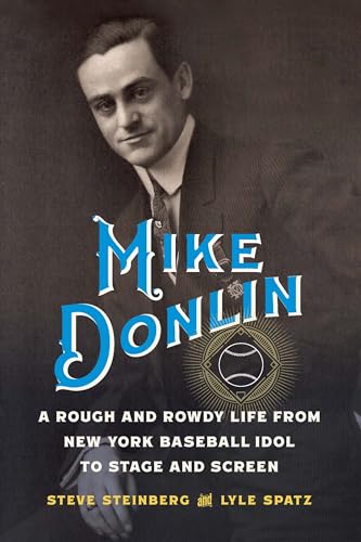 Mike Donlin: A Rough and Rowdy Life from New York Baseball Idol to Stage and Screen