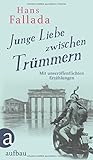 Junge Liebe zwischen Trümmern: Erzählungen - Hans Fallada