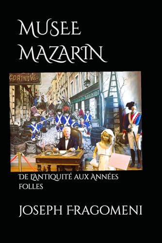 MUSEE MAZARIN: De L'Antiquité aux Années folles (French Edition)