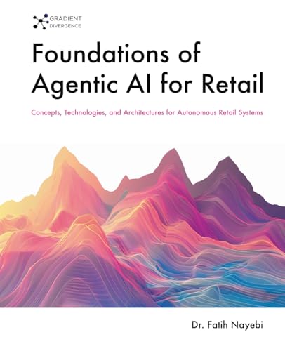 Foundations of Agentic AI for Retail: Concepts, Technologies, and...