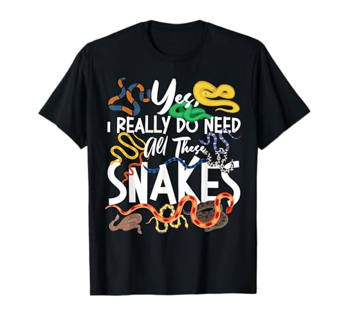 Image of Snake Serpent Yes, I Really Do Need All These Snakes T-Shirt